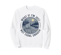 What If I'm Just Not Feral Enough Sarcastic Raton Laveur Sweatshirt