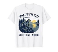 What If I'm Just Not Feral Enough Sarcastic Raton Laveur T-Shirt