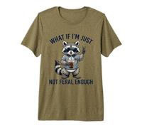 What If I'm Just Not Feral Enough Sarcastic Raton Laveur T-Shirt Haut de Gamme