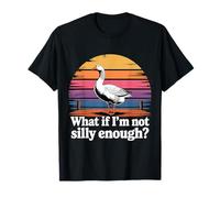 What If I'm Not Silly Enough Funny Silly Goose Meme Humour T-Shirt