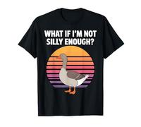 What If I'm Not Silly Enough Funny Silly Goose Meme Humour T-Shirt