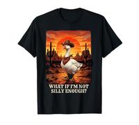 What If I'm Not Silly Enough Goose Drôle Silly Goose Meme T-Shirt