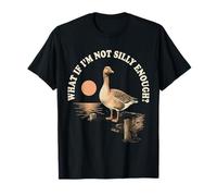 What If I'm Not Silly Enough Goose Drôle Silly Goose Meme T-Shirt