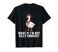 What If I'm Not Silly Enough Goose Drôle Silly Goose Meme T-Shirt