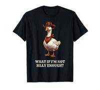 What If I'm Not Silly Enough Goose Funny Silly Goose Humour T-Shirt