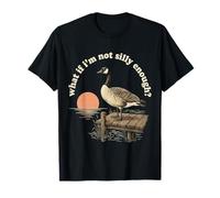 What If I'm Not Silly Enough Goose Funny Silly Goose Humour T-Shirt