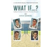 What If...?: Indian Cricket's Counter-Factual History: Indian Cricket's Counter-Factual History In
