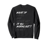 What If IT All Works Out? Sweatshirt