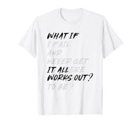 What If IT All Works Out? T-Shirt
