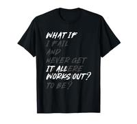 What If IT All Works Out? T-Shirt
