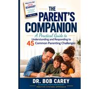 WHAT IF IT’S NOT JUST THE BEHAVIOUR? The Parent’s Companion: 45 Everyday Parenting Challenges - and How to Work Through Them with a Positive Systems Approach