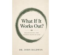 What If It Works Out?: Seeing the Unseen Hand of God