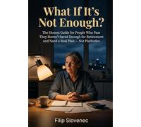 What If It's Not Enough?: The Honest Guide for People Who Fear They Haven't Saved Enough for Retirement and Need a Real Plan - Not Platitudes
