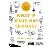 What If Jesus Was Serious?: A Visual Guide to the Teachings of Jesus We Love to Ignore