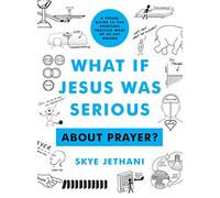 What If Jesus Was Serious... About Prayer?: A Visual Guide to the Spiritual Practice Most of Us Get Wrong