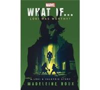 What If. . . Loki Was Worthy by Madeleine Roux Madeleine Roux (Auteur)