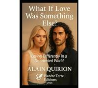 What If Love Was Something Else?: Loving Differently in a Disoriented World