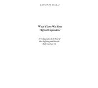 What if Love Was Your Highest Expression?: Why Separation Is the Root of Our Suffering and How the Body Can Save Us.