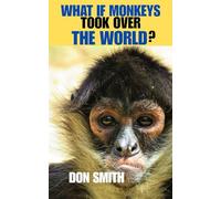 WHAT IF MONKEYS TOOK OVER THE WORLD?