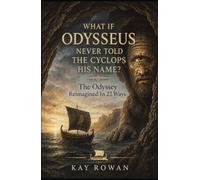What If Odysseus Never Told the Cyclops His Name?: The Odyssey Reimagined in 22 Ways