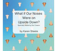 What if Our Noses Were on Upside Down?: Specially Made by the Creator