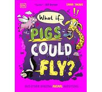 What If... Pigs Could Fly? And Other Amazing Animal Questions - Emma Young - DK Children - ebook (ePub) - Livre