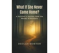 What If She Never Came Home?: A Survivor's Journey from the Woods of Montana