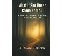 What If She Never Came Home?: A Survivor's Journey from the Woods of Montana