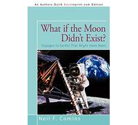 What if the Moon Didn't Exist?: Voyages to Earths That Might Have Been