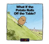 What If the Potato Rolls Off the Table?: A Funny Picture Book About Worry, Overthinking and Big Feelings for Kids Ages 3-7