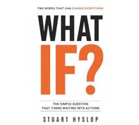 What If?: The Simple Question that turns Waiting into Action