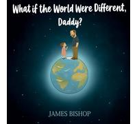 What if the World Were Different, Daddy?