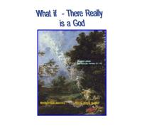 What if - There Really is a God: My Spiritual Journey