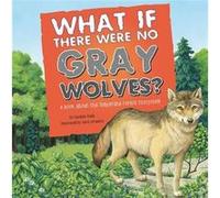 What If There Were No Gray Wolves a Book About the Temperate Forest Ecosystem Food Chain Reactions by Suzanne Slade Slade, Suzanne (Auteur)