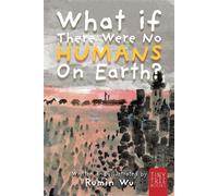 What If There Were No Humans on Earth? A Thought-Provoking Environmental Picture Book for Children Aged 5 to 7 - Rumin Wu - Tiny Tree Books - ebook (ePub) - Livre