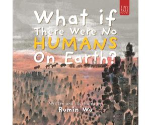 What If There Were No Humans on Earth?: A Thought-provoking Environmental Picture Book for Children Aged 5 to 7