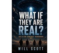 What If They Are Real?: The Alien Contact Handbook for Regular Humans Trying Not to Lose Their Minds