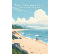 What If Things Turn Out Better Than I Ever Imagined?: A Lined Journal to Dream Bigger and Trust the Journey