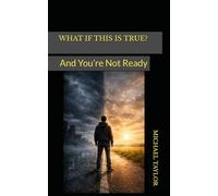 WHAT IF THIS IS TRUE?: And You’re Not Ready