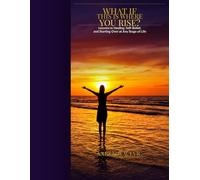 What If This Is Where You Rise?: Lessons in Healing, Self-Belief, and Starting Over at Any Stage of Life