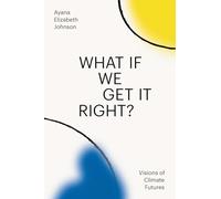Et si nous réussissions ? – Visions de futurs climatiques