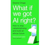 What If We Got AI Right?: How to stop catastrophising and build an ethical future