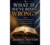 What if we've been wrong? A Faithful Reexamination of Scripture, Science and Homosexuality
