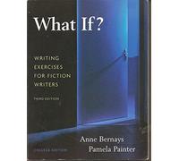 What If?: Writing Exercises for Fiction Writers: College Edition