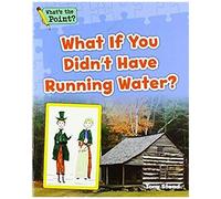 What If You Didn't Have Running Water?