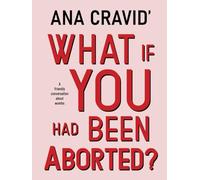 What If You Had Been Aborted?: A Friendly Conversation About Wombs