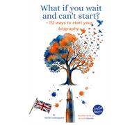 What if you wait and can't start?: - 112 ways to start your biography.