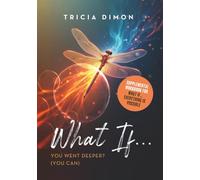 What If... You Went Deeper? (You Can): Supplemental Workbook for What if…Everything is Possible