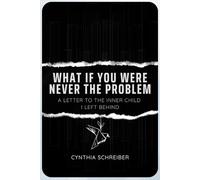 What If You Were Never the Problem?: A Letter to the Inner Child I Left Behind