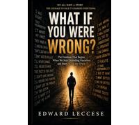 WHAT IF YOU WERE WRONG?: The Freedom That Begins When We Stop Defending Ourselves and Start Facing the Truth